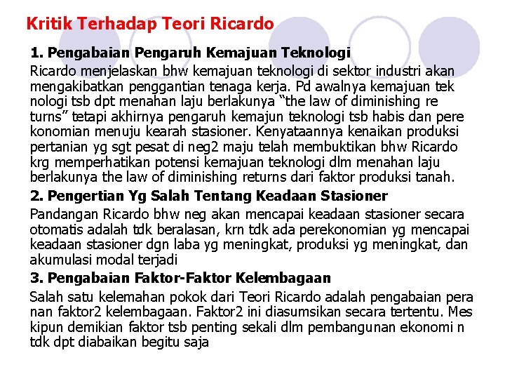 Kritik Terhadap Teori Ricardo 1. Pengabaian Pengaruh Kemajuan Teknologi Ricardo menjelaskan bhw kemajuan teknologi