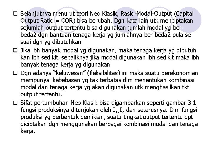 q Selanjutnya menurut teori Neo Klasik, Rasio-Modal-Output (Capital Output Ratio = COR) bisa berubah.