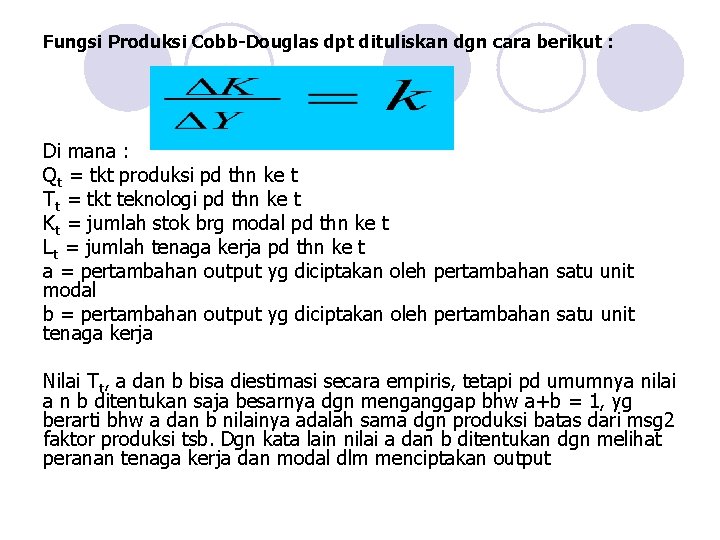 Fungsi Produksi Cobb-Douglas dpt dituliskan dgn cara berikut : Di mana : Qt =