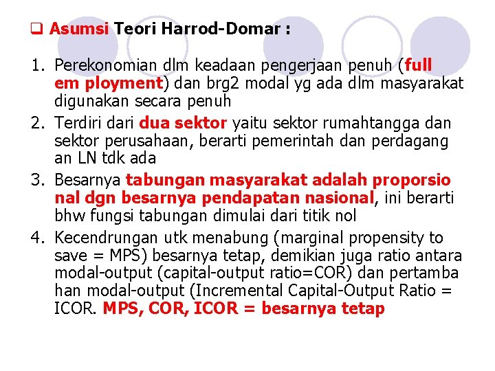 q Asumsi Teori Harrod-Domar : 1. Perekonomian dlm keadaan pengerjaan penuh (full em ployment)