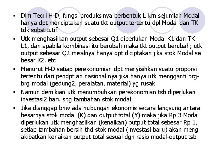 § Dlm Teori H-D, fungsi produksinya berbentuk L krn sejumlah Modal hanya dpt menciptakan