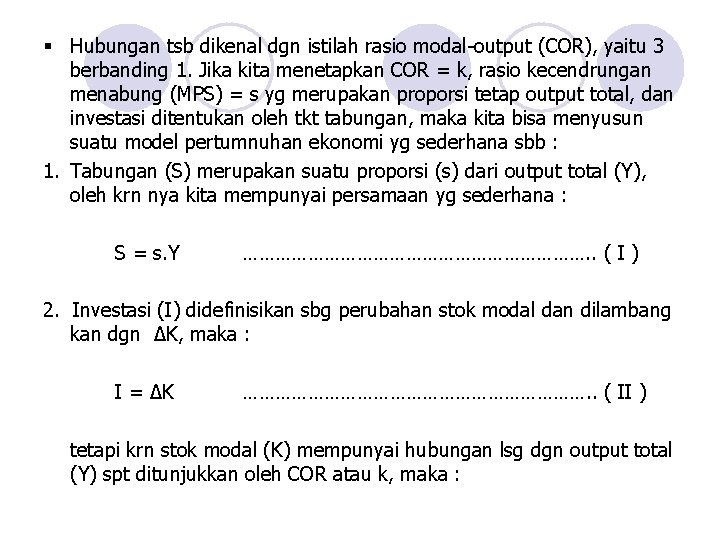 § Hubungan tsb dikenal dgn istilah rasio modal-output (COR), yaitu 3 berbanding 1. Jika