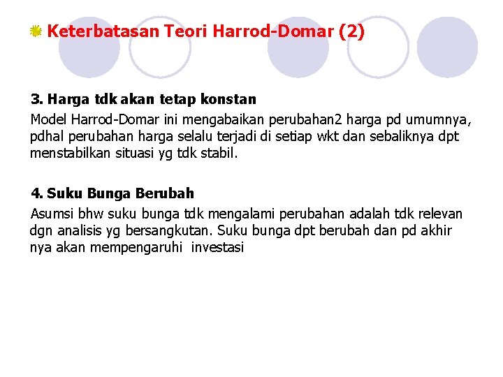 Keterbatasan Teori Harrod-Domar (2) 3. Harga tdk akan tetap konstan Model Harrod-Domar ini mengabaikan