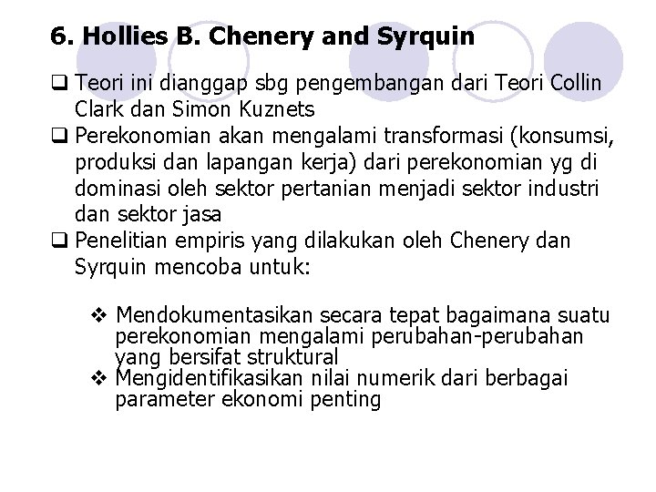 6. Hollies B. Chenery and Syrquin q Teori ini dianggap sbg pengembangan dari Teori