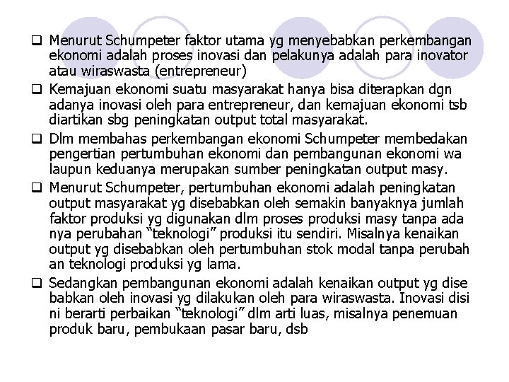 q Menurut Schumpeter faktor utama yg menyebabkan perkembangan ekonomi adalah proses inovasi dan pelakunya