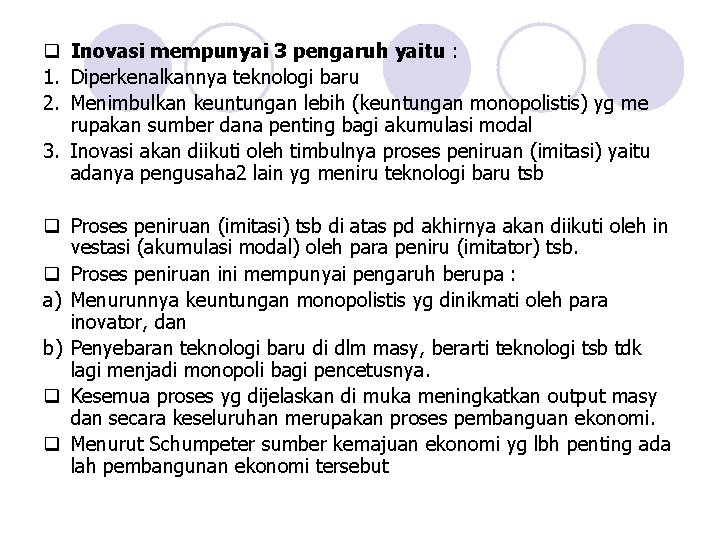 q Inovasi mempunyai 3 pengaruh yaitu : 1. Diperkenalkannya teknologi baru 2. Menimbulkan keuntungan