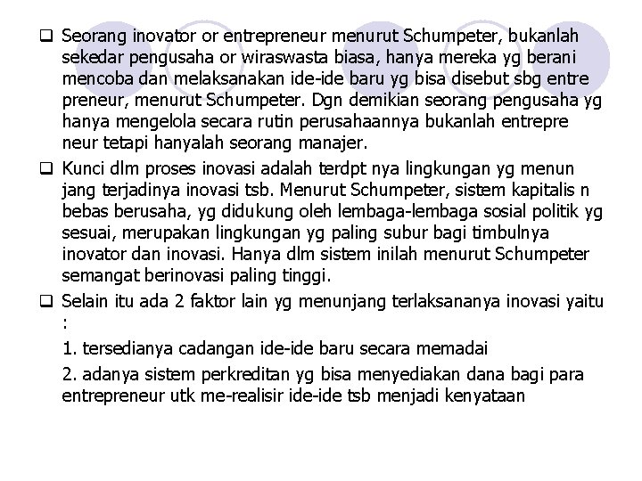 q Seorang inovator or entrepreneur menurut Schumpeter, bukanlah sekedar pengusaha or wiraswasta biasa, hanya