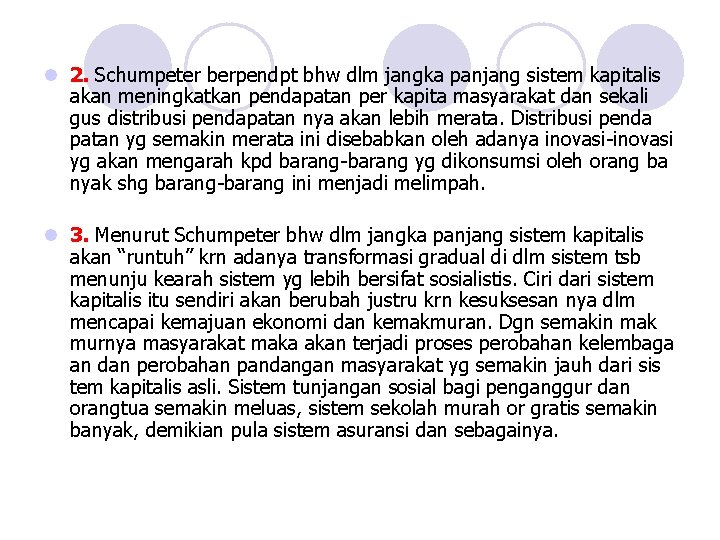 l 2. Schumpeter berpendpt bhw dlm jangka panjang sistem kapitalis akan meningkatkan pendapatan per