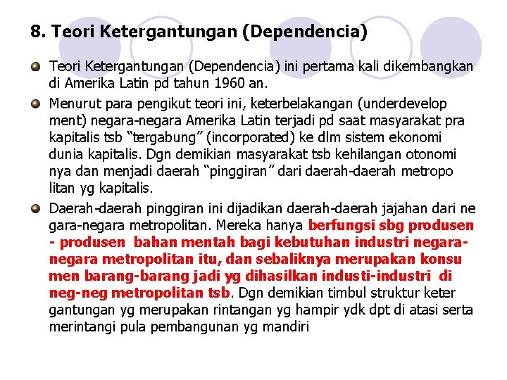 8. Teori Ketergantungan (Dependencia) ini pertama kali dikembangkan di Amerika Latin pd tahun 1960