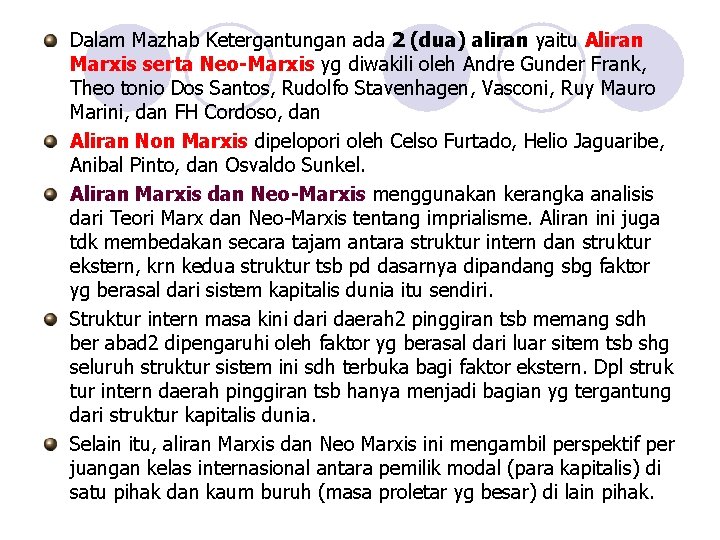Dalam Mazhab Ketergantungan ada 2 (dua) aliran yaitu Aliran Marxis serta Neo-Marxis yg diwakili