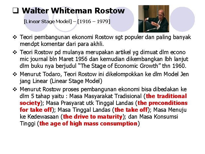 q Walter Whiteman Rostow [Linear Stage Model] – [1916 – 1979] v Teori pembangunan