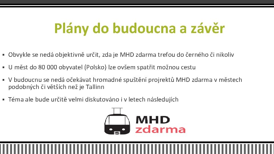 Plány do budoucna a závěr § Obvykle se nedá objektivně určit, zda je MHD