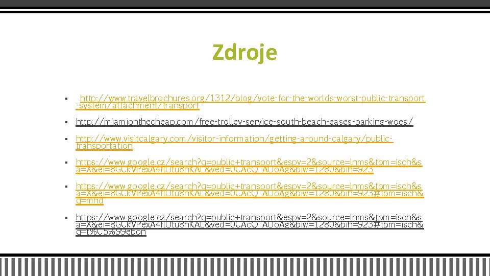 Zdroje § http: //www. travelbrochures. org/1312/blog/vote-for-the-worlds-worst-public-transport -system/attachment/transport § http: //miamionthecheap. com/free-trolley-service-south-beach-eases-parking-woes/ § http: //www.