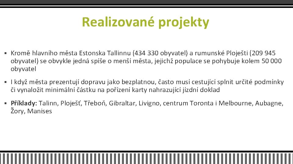 Realizované projekty § Kromě hlavního města Estonska Tallinnu (434 330 obyvatel) a rumunské Ploješti