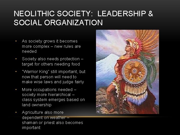 NEOLITHIC SOCIETY: LEADERSHIP & SOCIAL ORGANIZATION • As society grows it becomes more complex
