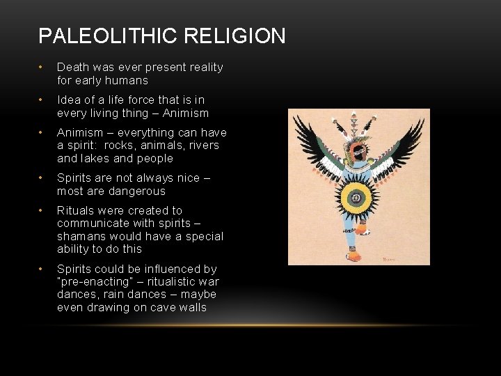 PALEOLITHIC RELIGION • Death was ever present reality for early humans • Idea of