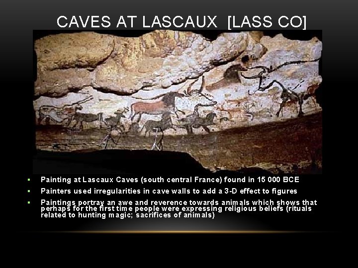 CAVES AT LASCAUX [LASS CO] Painting at Lascaux Caves (south central France) found in