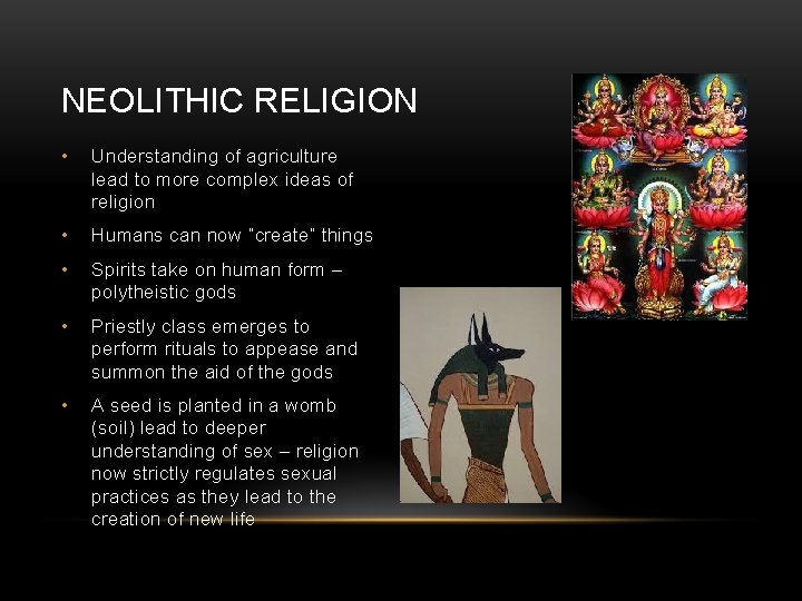 NEOLITHIC RELIGION • Understanding of agriculture lead to more complex ideas of religion •