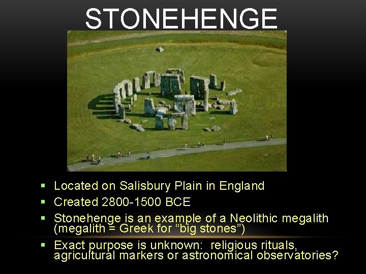 STONEHENGE Located on Salisbury Plain in England Created 2800 -1500 BCE Stonehenge is an