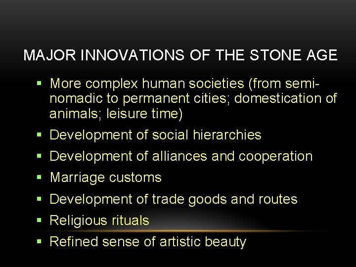 MAJOR INNOVATIONS OF THE STONE AGE More complex human societies (from seminomadic to permanent