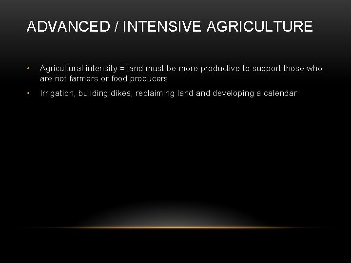 ADVANCED / INTENSIVE AGRICULTURE • Agricultural intensity = land must be more productive to