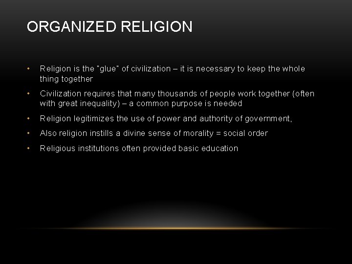 ORGANIZED RELIGION • Religion is the “glue” of civilization – it is necessary to