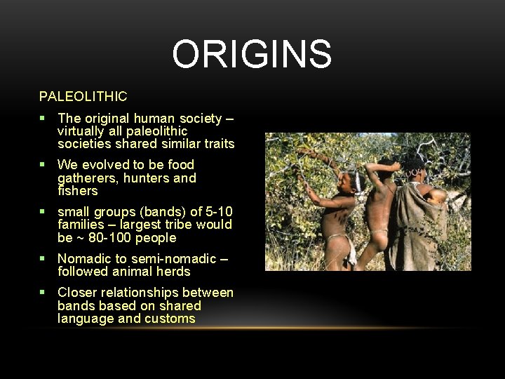 ORIGINS PALEOLITHIC The original human society – virtually all paleolithic societies shared similar traits