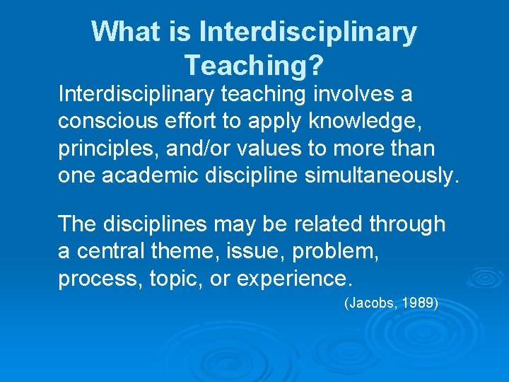 What is Interdisciplinary Teaching? Interdisciplinary teaching involves a conscious effort to apply knowledge, principles,