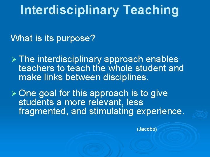 Interdisciplinary Teaching What is its purpose? Ø The interdisciplinary approach enables teachers to teach
