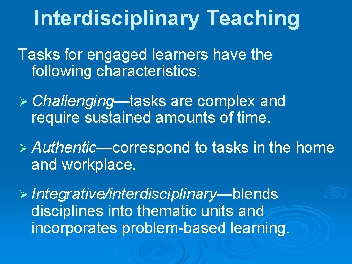 Interdisciplinary Teaching Tasks for engaged learners have the following characteristics: Ø Challenging—tasks are complex