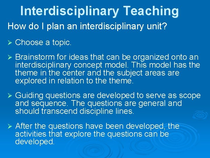 Interdisciplinary Teaching How do I plan an interdisciplinary unit? Ø Choose a topic. Ø