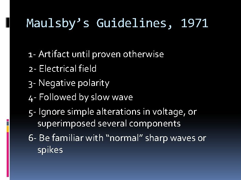 Maulsby’s Guidelines, 1971 1 - Artifact until proven otherwise 2 - Electrical field 3