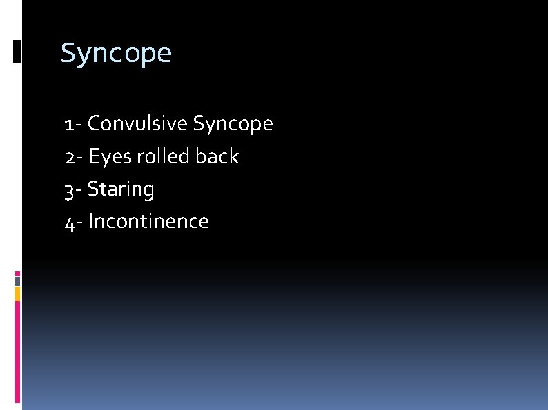 Syncope 1 - Convulsive Syncope 2 - Eyes rolled back 3 - Staring 4