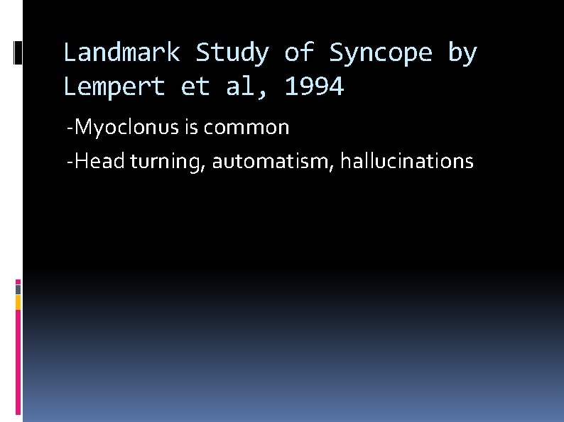Landmark Study of Syncope by Lempert et al, 1994 -Myoclonus is common -Head turning,