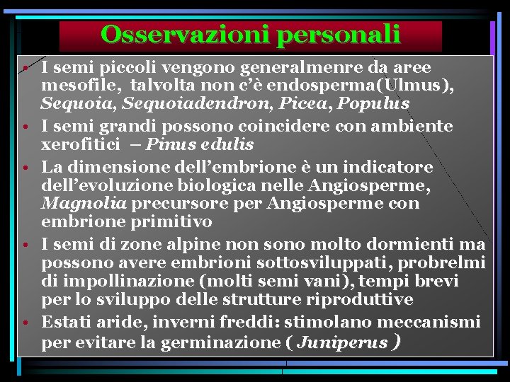 Osservazioni personali • I semi piccoli vengono generalmenre da aree mesofile, talvolta non c’è