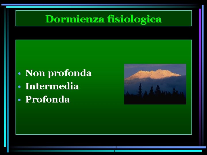 Dormienza fisiologica • • • Non profonda Intermedia Profonda 