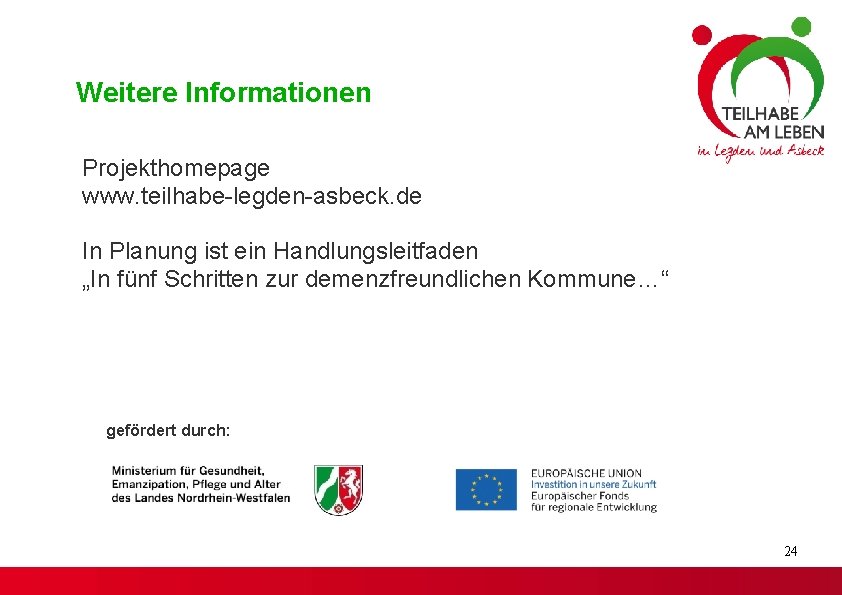Weitere Informationen Projekthomepage www. teilhabe-legden-asbeck. de In Planung ist ein Handlungsleitfaden „In fünf Schritten