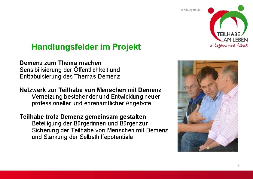 Handlungsfelder im Projekt Demenz zum Thema machen Sensibilisierung der Öffentlichkeit und Enttabuisierung des Themas