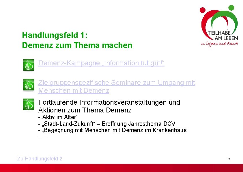 Handlungsfeld 1: Demenz zum Thema machen Demenz-Kampagne „Information tut gut!“ Zielgruppenspezifische Seminare zum Umgang