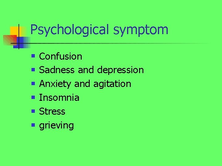 Psychological symptom n n n Confusion Sadness and depression Anxiety and agitation Insomnia Stress