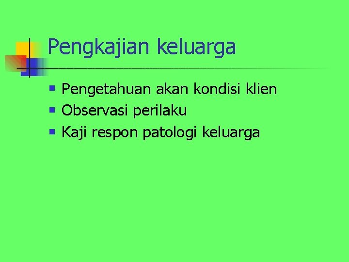 Pengkajian keluarga n n n Pengetahuan akan kondisi klien Observasi perilaku Kaji respon patologi