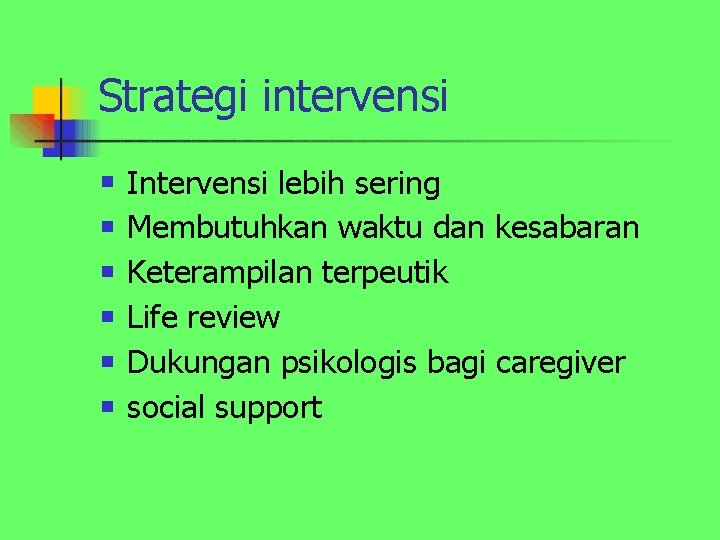 Strategi intervensi n n n Intervensi lebih sering Membutuhkan waktu dan kesabaran Keterampilan terpeutik