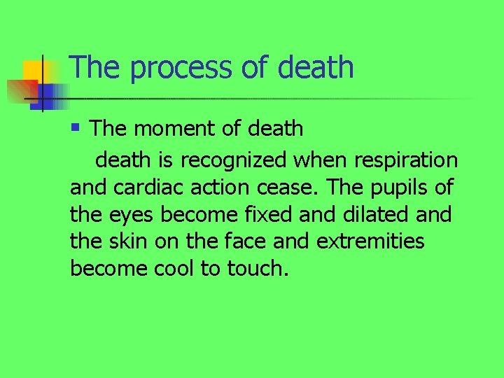 The process of death The moment of death is recognized when respiration and cardiac