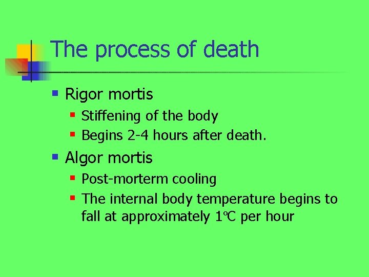 The process of death n Rigor mortis n n n Stiffening of the body
