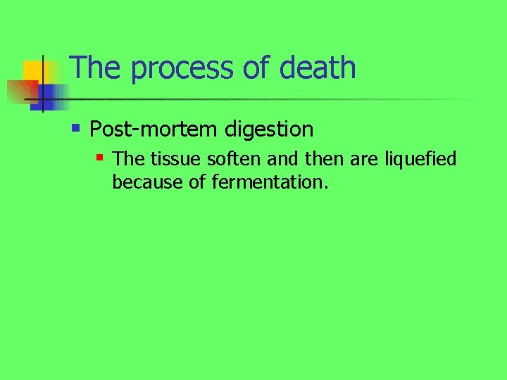 The process of death n Post-mortem digestion n The tissue soften and then are