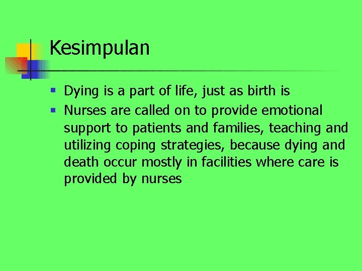 Kesimpulan n n Dying is a part of life, just as birth is Nurses