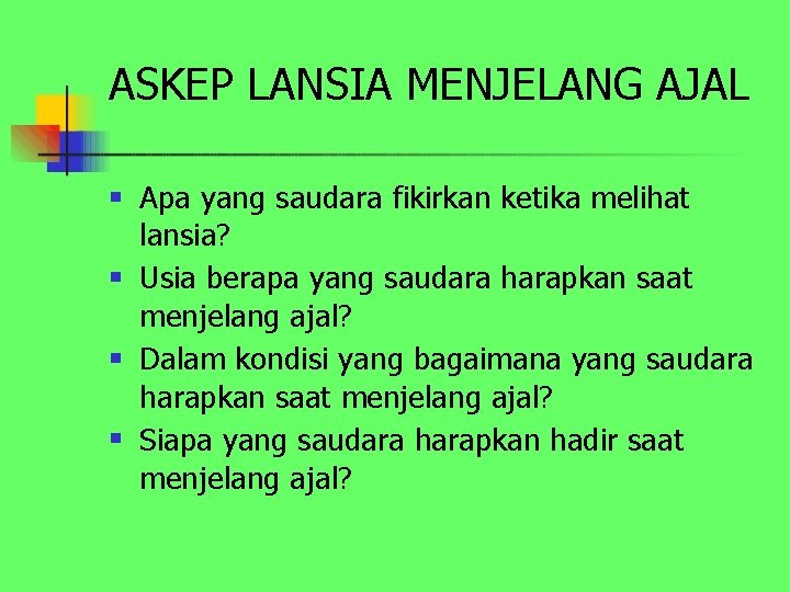 ASKEP LANSIA MENJELANG AJAL n n Apa yang saudara fikirkan ketika melihat lansia? Usia