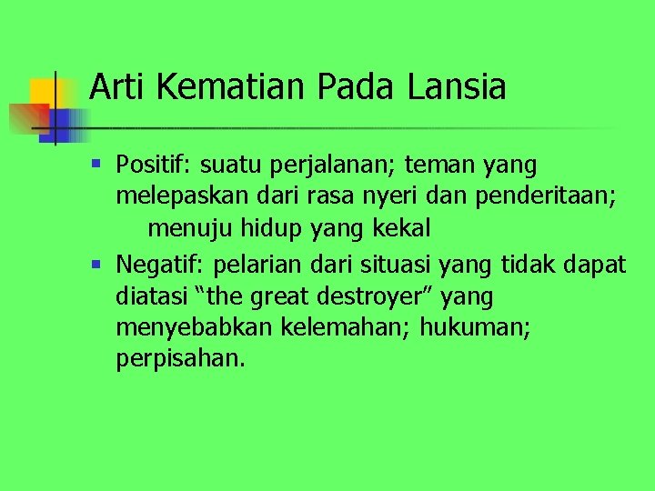 Arti Kematian Pada Lansia n n Positif: suatu perjalanan; teman yang melepaskan dari rasa