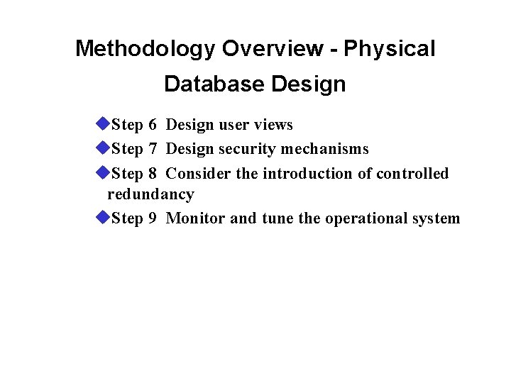Methodology Overview - Physical Database Design u. Step 6 Design user views u. Step Methodology Overview - Physical Database Design u. Step 6 Design user views u. Step