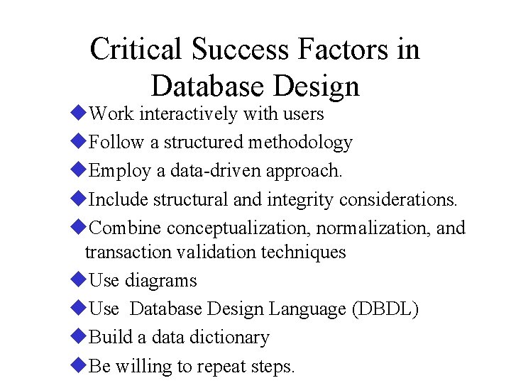 Critical Success Factors in Database Design u. Work interactively with users u. Follow a Critical Success Factors in Database Design u. Work interactively with users u. Follow a